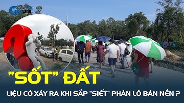 Sắp “siết” phân lô bán nền, “SỐT” ĐẤT liệu sẽ xảy ra? | CafeLand