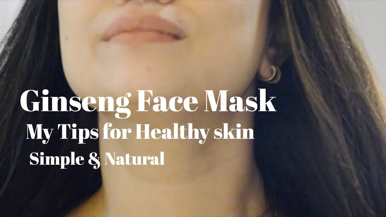 My Tips for healthy skin l Ginseng face mask l Back to Simple l