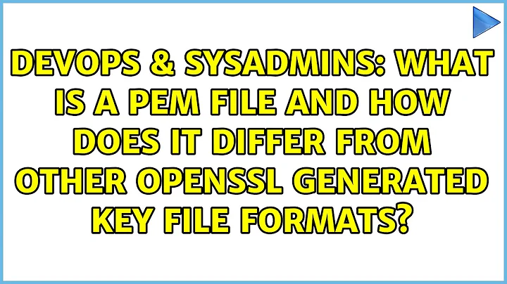 What is a Pem file and how does it differ from other OpenSSL Generated Key File Formats?