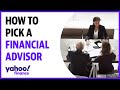 Investing how to pick the right financial advisor to meet your investment goals