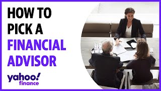 Investing: How to pick the right financial advisor to meet your investment goals
