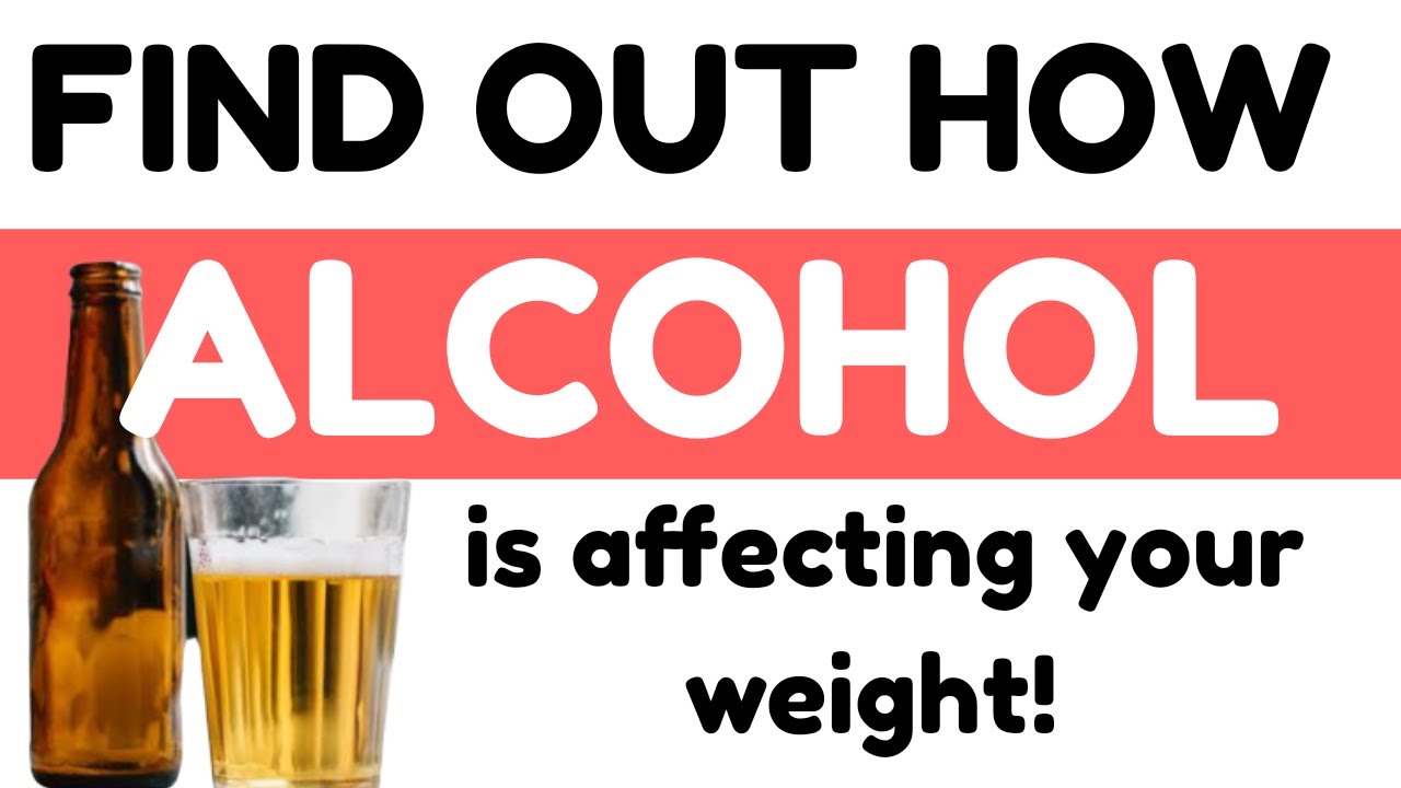Find Out How Alcohol Is Affecting Your Weight YouTube
