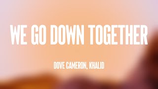 We Go Down Together - Dove Cameron, Khalid (Lyrics Version) 💕