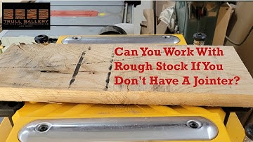 Milling Rough Lumber Without Access To A Jointer