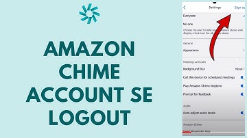 Amazon Chime Account se Logout kar Sakte Hain?
