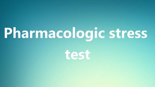 Pharmacologic stress test - Medical Definition and Pronunciation
