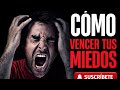 "Cómo Vencer Tus Miedos"