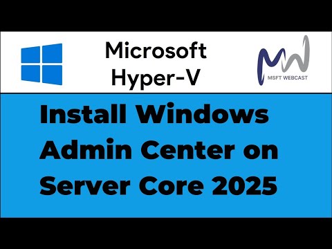 38. How to Install Windows Admin Center on Server Core 2025