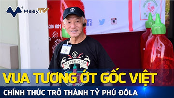 VUA TƯƠNG ỚT GỐC VIỆT CHÍNH THỨC TRỞ THÀNH TỶ PHÚ ĐÔLA