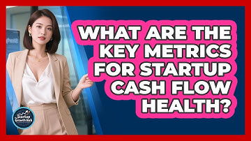 What Are The Key Metrics For Startup Cash Flow Health? - The Startup Growth Hub