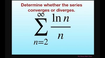 Determine whether series converges or diverges (ln n)/n. Use appropriate test
