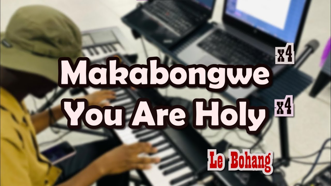 Makabonge | You Are Holy | Le Bohang