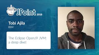 Tobi Ajila — The Eclipse OpenJ9 JVM  a deep dive!