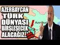 #SONDAKİKA AZERBAYCAN'DAN AÇIKLAMA ORAYI TÜRK DÜNYASI İLE BİRLEŞECEK...