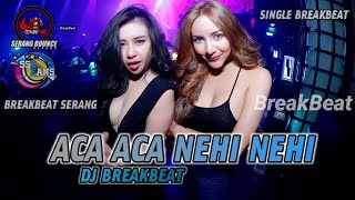 DJ ACA ACA NEHI NEHI BREAKBEAT TERBARU - SINGLE BREAKBEAT SERANG