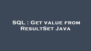 SQL : Get value from ResultSet Java