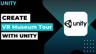 How To Create A VR Museum Tour With Unity