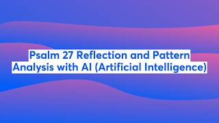 Psalm 27 Reflection and Pattern Analysis with AI (Artificial Intelligence) 📱