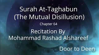 Surah At-Taghabun (The Mutual Disillusion) Mohammad Rashad Alshareef Quran Recitation Surah At-Taghabun (The Mutual Disillusion) Mohammad Rashad Alshareef Quran Recitation