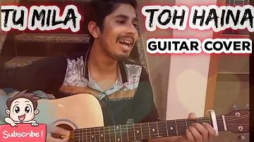 Tu Mila Toh Haina - | Arijit Singh | | Amaal Mallik | Kunaal Vermaa | | Vishwajeet | Guitar Cover|