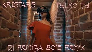 Kristars - Tylko Ty (Dj Remiza 80's remix) 2022