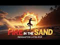 FIRE IN THE SAND 🔥 - Latin Pop x Reggaeton Fusion | Sunset Beach Vibes