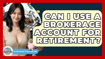 Can I Use A Brokerage Account For Retirement? - Your Guide to Budgeting