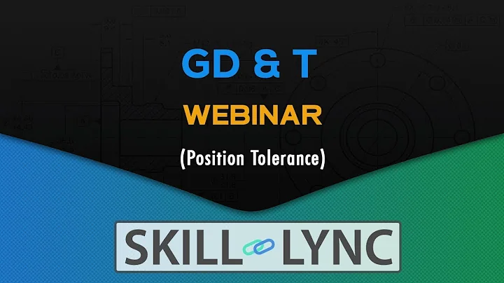 GD & T Webinar: Understanding Position Tolerance