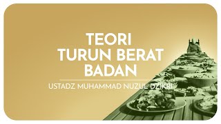 TEORI TURUN BERAT BADAN | Ustadz Muhammad Nuzul Dzikri hafizhahullah