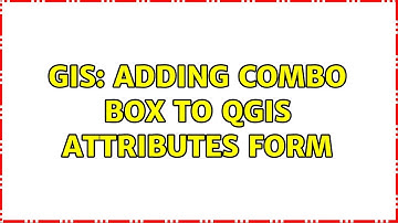 GIS: Adding combo box to QGIS attributes form