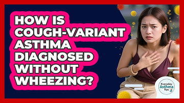 How Is Cough-variant Asthma Diagnosed Without Wheezing? - Everyday Asthma Tips