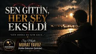 Sen Gittin, Her Şey Eksildi Murat Yavuz (Kalbe Dokunan Şarkılar)