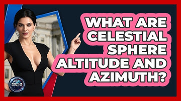 What Are Celestial Sphere Altitude And Azimuth? - Profiles in Politics