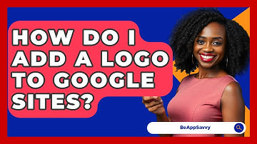 How Do I Add A Logo To Google Sites? - Be App Savvy