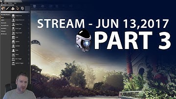 Creating UE4 Outside Environment Stream 13 JUN 2017 - Part 3