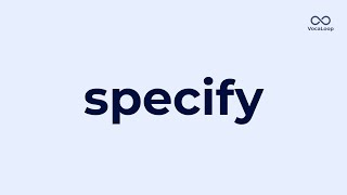 Specify – IELTS Band 7 Verb | Meaning, Pronunciation, Example