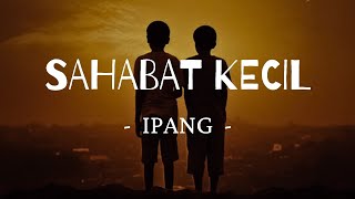 SAHABAT KECIL (lirik) - IPANG