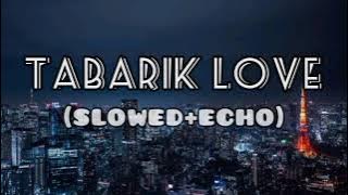 Tabarik Love Nasheed | Slowed Echo | Muhammad al muqit