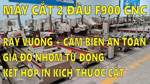 Máy cắt nhôm 2 đầu F900 plus cnc bảo cao cấp ray vuông fenstek Lh Mr Bằng 0902143788