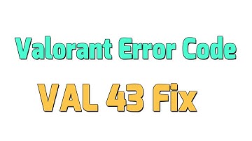 Valorant Error Code VAL 43 Fix