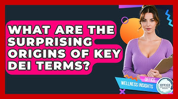 What Are The Surprising Origins Of Key DEI Terms? - Office Wellness Insights