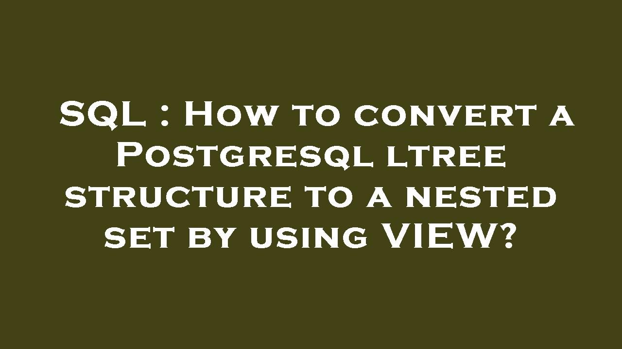 SQL : How to convert a Postgresql ltree structure to a nested set by ...