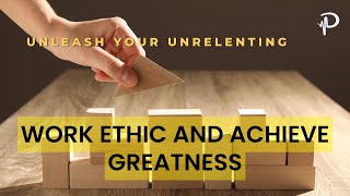 Unleash Your Unrelenting Work Ethic and Achieve Greatness