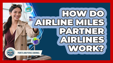 How Do Airline Miles Partner Airlines Work? - Points and Perks Channel