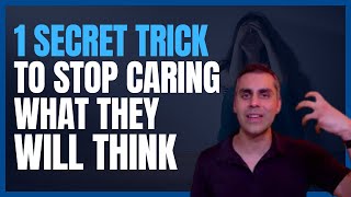 1 Secret Trick To Stop Caring What They Will Think