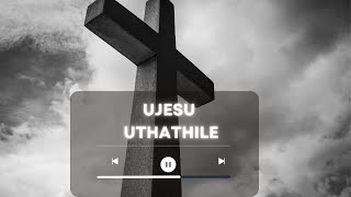 UJESU UTHATHILE-UCKG SONG | WORSHIP MUSIC