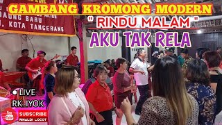 AKU TAK RELA (cover) - GAMBANG KROMONG MODERN RINDU MALAM || Live. RK. IYOK