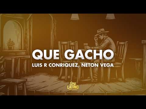 Luis R Conriquez, Neton Vega - Que Gacho (Letra)
