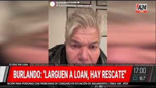 Caso Loan: Burlando va por todo, ofrece una recompensa millonaria y pide la liberación del nene