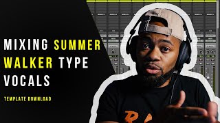 How to mix SUMMER WALKER type vocals (TEMPLATE DOWNLOAD)